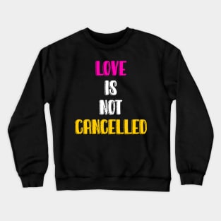 Love is not cancelled Crewneck Sweatshirt